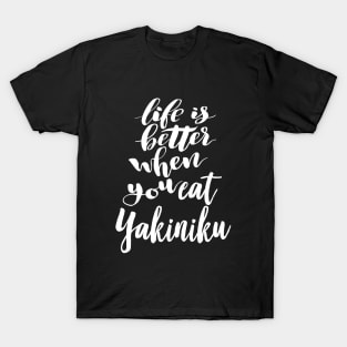 Life Is Better When You Eat Yakiniku T-Shirt